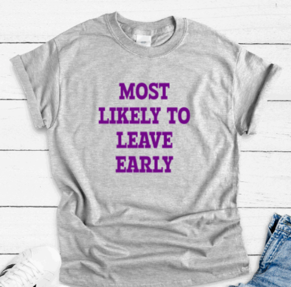 Most Likely to Leave Early, Gray Short Sleeve Unisex T-shirt