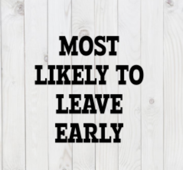 Most Likely to Leave Early, funny SVG File, png, dxf, digital download, cricut cut file