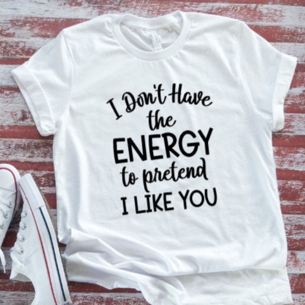 I Don't Have the Energy To Pretend To Like You, SVG File, png, dxf, digital download, cricut cut file