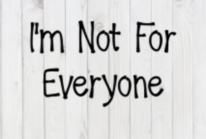 I'm Not For Everyone, SVG File, png, dxf, digital download, cricut cut file