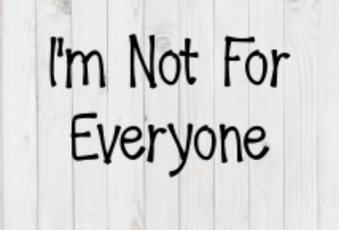 I'm Not For Everyone, SVG File, png, dxf, digital download, cricut cut file