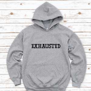 Exhausted, Gray Unisex Hoodie Sweatshirt