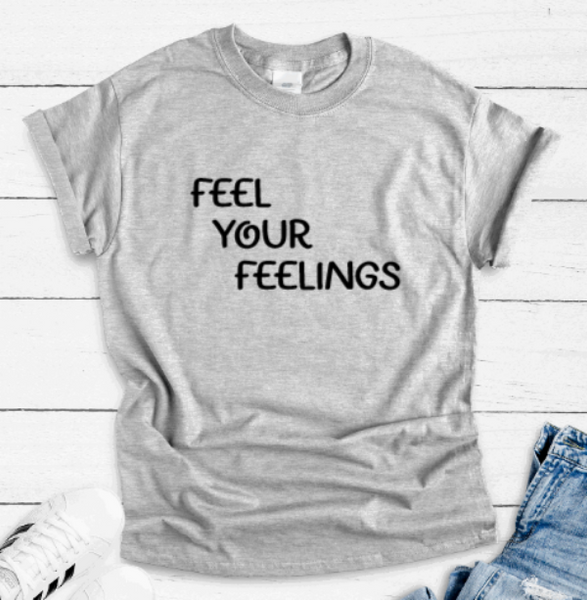 Feel Your Feelings, Gray Short Sleeve Unisex T-shirt