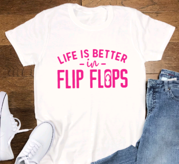 Life is Better in Flip Flops, Unisex, White Short Sleeve T-shirt