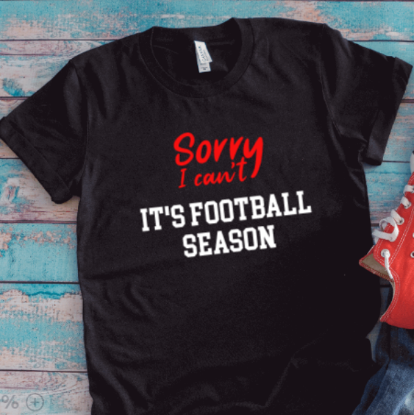 Sorry I Can't, It's Football Season, Black, Unisex Short Sleeve T-shirt