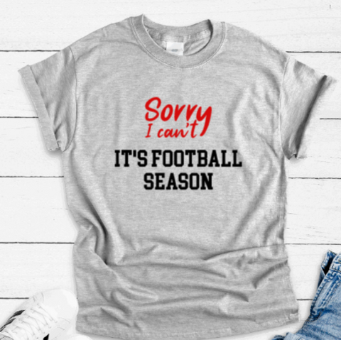 Sorry I Can't, It's Football Season, Gray Short Sleeve Unisex T-shirt
