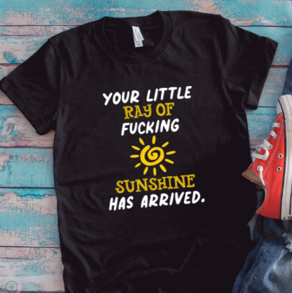 Your Little Ray of F@cking Sunshine Has Arrived, Unisex Black Short Sleeve T-shirt