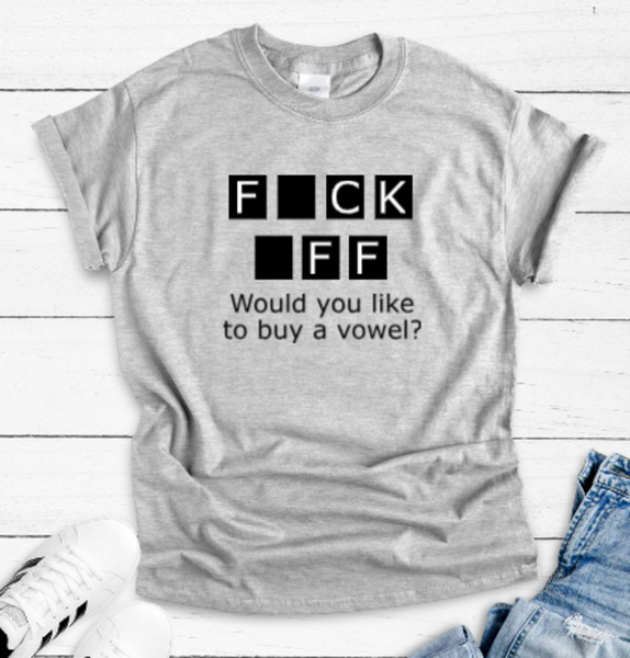 F*ck Off, Would You Like to Buy a Vowel, Gray Short Sleeve Unisex T-shirt