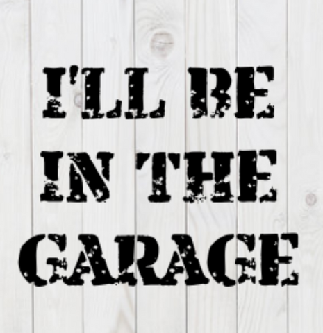 I'll Be In The Garage, funny SVG File, png, dxf, digital download, cricut cut file