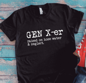 Gen X-er, Raised on Hose Water and Neglect, Unisex Black Short Sleeve T-shirt