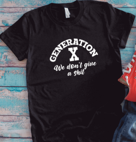 Generation X, We Don't Give a Sh*t, Unisex Black Short Sleeve T-shirt
