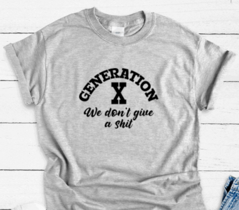 Generation X, We Don't Give a Sh*t, Gray Short Sleeve Unisex T-shirt