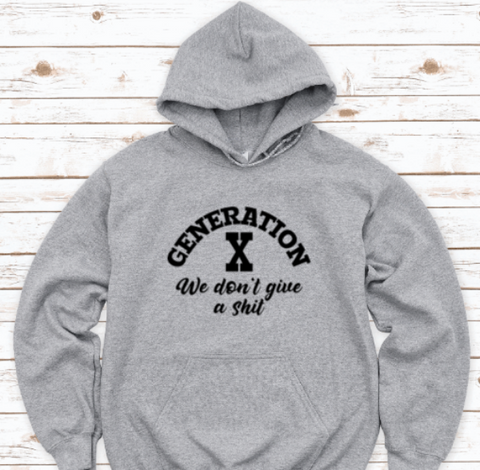 Generation X, We Don't Give a Sh*t, Gray Unisex Hoodie Sweatshirt