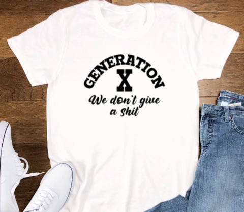 Generation X, We Don't Give a Sh*t, Unisex White Short Sleeve T-shirt