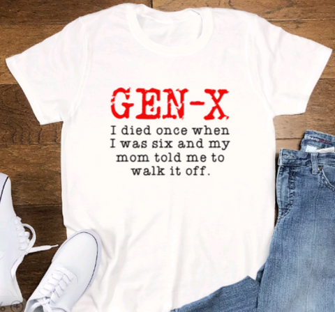 Gen X, I died once when I was six and my mom told me to walk it off, White, Short Sleeve Unisex T-shirt