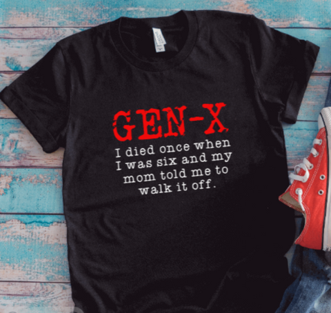 Gen X, I died once when I was six and my mom told me to walk it off, Unisex Black Short Sleeve T-shirt