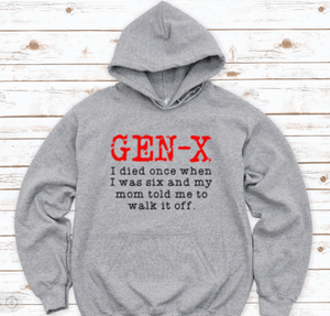 Gen X, I died once when I was six and my mom told me to walk it off, Gray Unisex Hoodie Sweatshirt