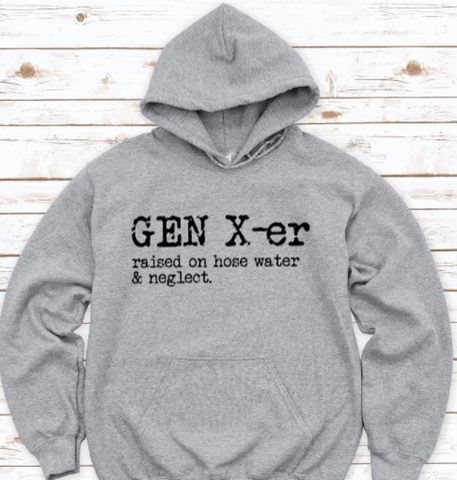Gen X-er, Raised on Hose Water and Neglect, Gray Unisex Hoodie Sweatshirt