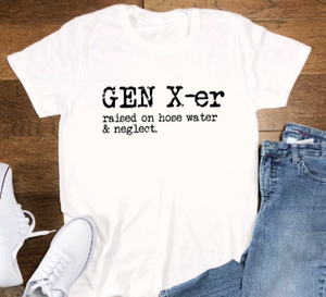 Gen X-er, Raised on Hose Water and Neglect, White, Short Sleeve Unisex T-shirt