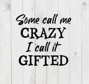 Some Call Me Crazy, I Call It Gifted, SVG File, png, dxf, digital download, cricut cut file