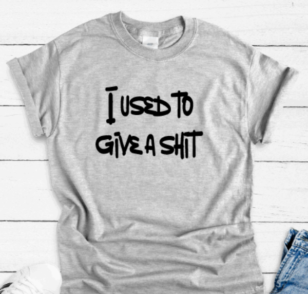I Used To Give a Shit, Gray Short Sleeve Unisex T-shirt