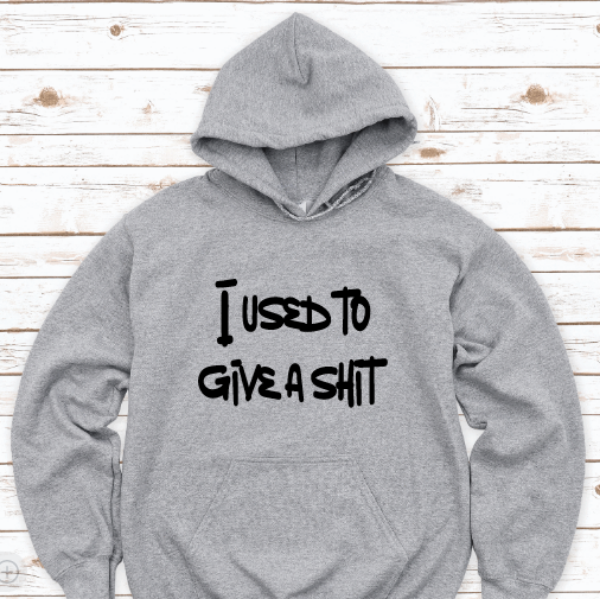 I Used To Give a Shit, Gray Unisex Hoodie Sweatshirt