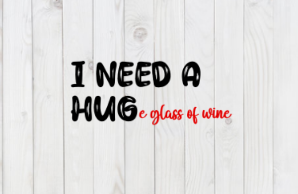 I Need A Huge Glass of Wine, Funny SVG File, png, dxf, digital download, cricut cut file