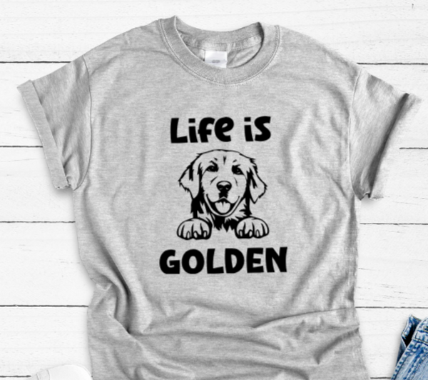 Life is Golden, Retriever, Gray Short Sleeve Unisex T-shirt