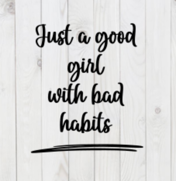 Just a Good Girl With Bad Habits, funny SVG File, png, dxf, digital download, cricut cut file