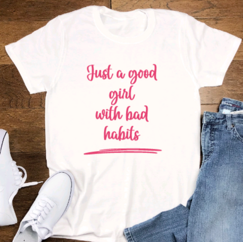Just a Good Girl With Bad Habits, White Short Sleeve Unisex T-shirt