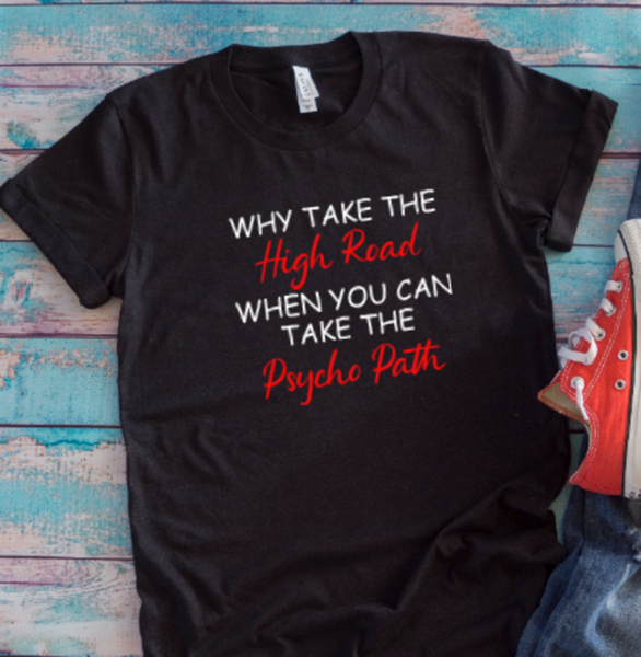 Why Take The High Road When You Can Take The Psycho Path, Unisex Black Short Sleeve T-shirt