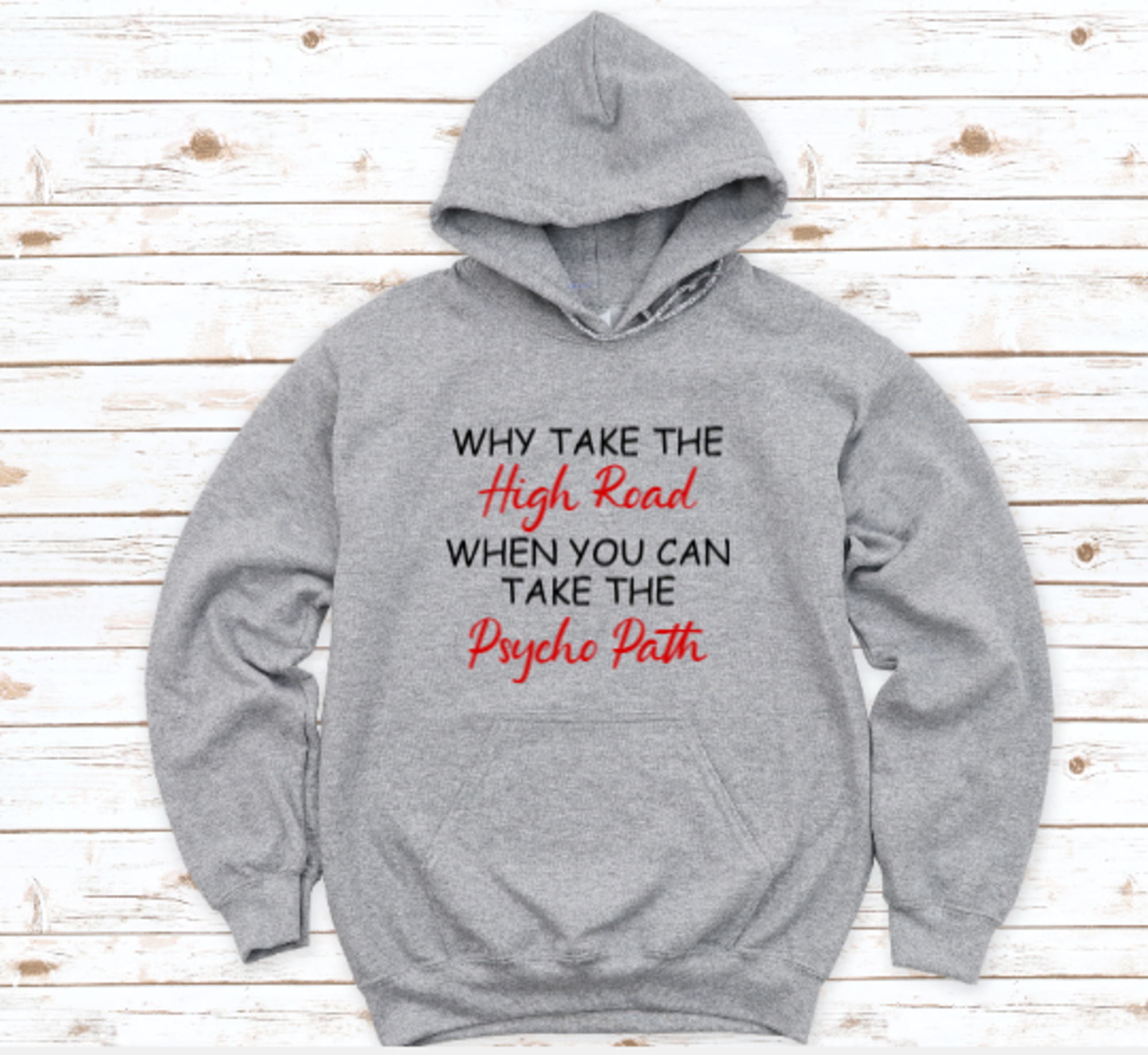 Why Take The High Road When You Can Take The Psycho Path, Unisex, Men's and Women's Gray Short Sleeve Unisex T-shirt Men's and Women's, Unisex Hoodie Sweatshirt