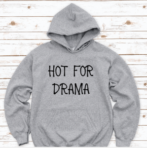 Hot For Drama, Gray, Unisex Hoodie Sweatshirt