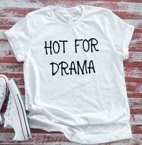 Hot For Drama, Unisex White Short Sleeve T-shirt