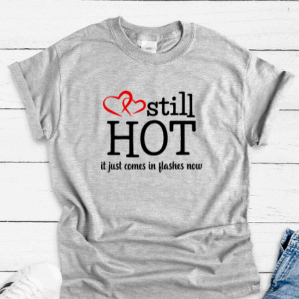 Still Hot, It Just Comes in Flashes Now, Gray Short Sleeve Unisex T-shirt