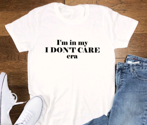 I'm in My I Don't Care Era, White, Short Sleeve Unisex T-shirt