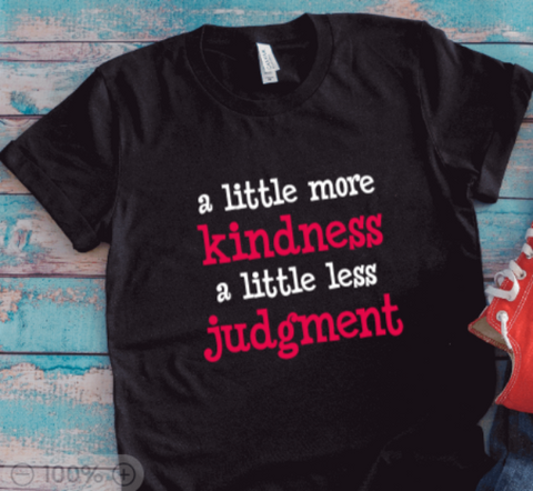 A Little More Kindness, A Little Less Judgment, Black Unisex Short Sleeve T-shirt