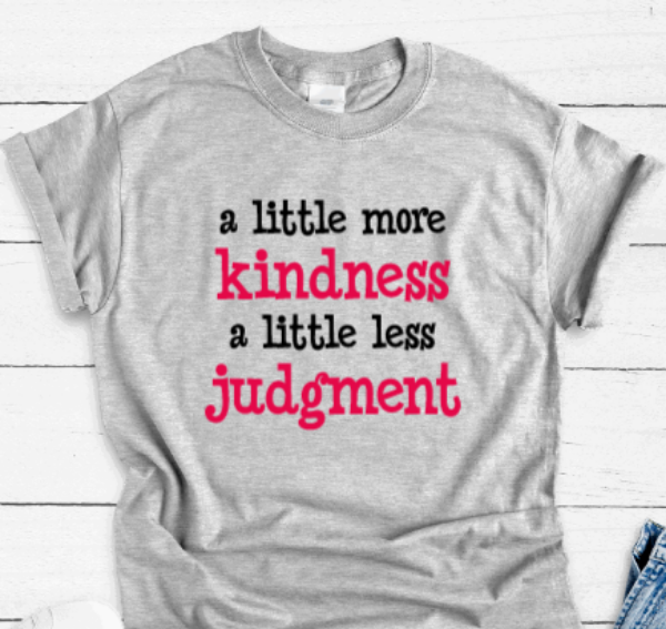 A Little More Kindness, A Little Less Judgment, Gray, Short Sleeve Unisex T-shirt