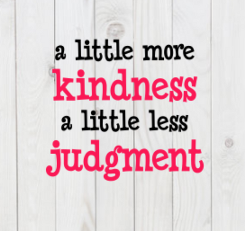 A Little More Kindness, A Little Less Judgment inspirational SVG File, png, dxf, digital download, cricut cut file