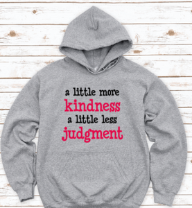 A Little More Kindness, A Little Less Judgment, Gray Unisex Hoodie Sweatshirt