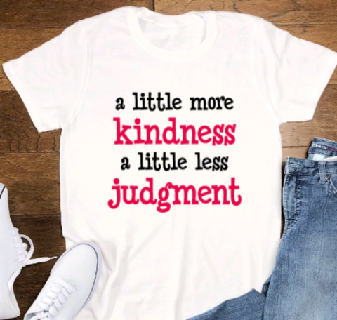 A Little More Kindness, A Little Less Judgment, White, Unisex, Short Sleeve T-shirt