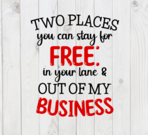 Two Places You Can Stay For Free, In Your Lane & Out of My Business,  Funny SVG File, png, dxf, digital download, cricut cut file