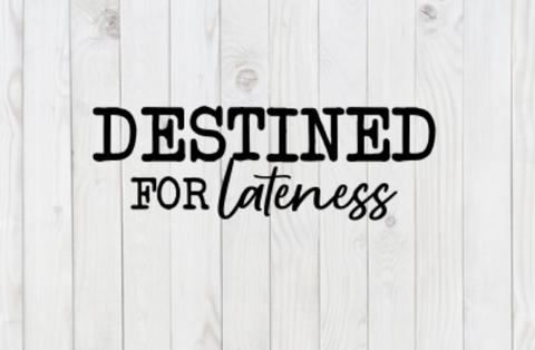 Destined For Lateness, Funny SVG File, png, dxf, digital download, cricut cut file