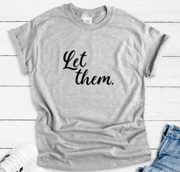 Let Them, Inspirational, Gray Short Sleeve Unisex T-shirt