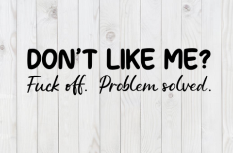 Don't Like Me, F*ck Off, Problem Solved, SVG File, png, dxf, digital download, cricut cut file