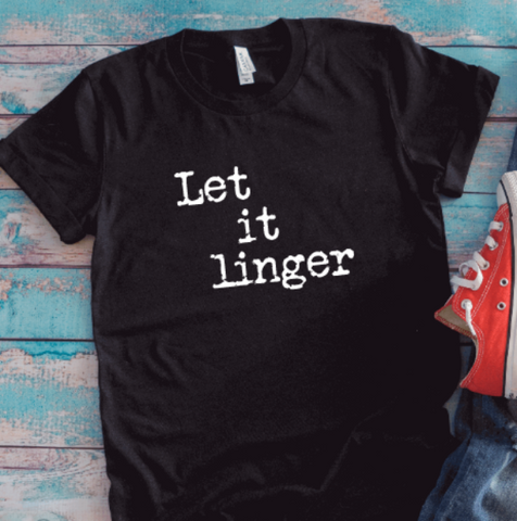 Let It Linger, Unisex Black Short Sleeve T-shirt