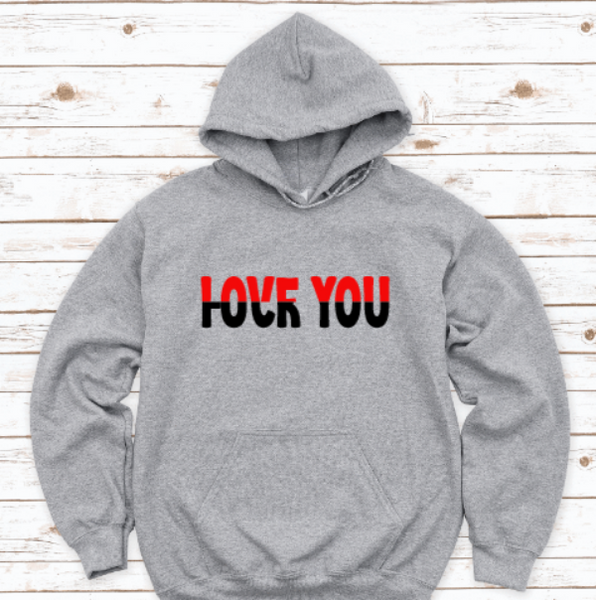 Love You, F*ck You, Gray Unisex Hoodie Sweatshirt