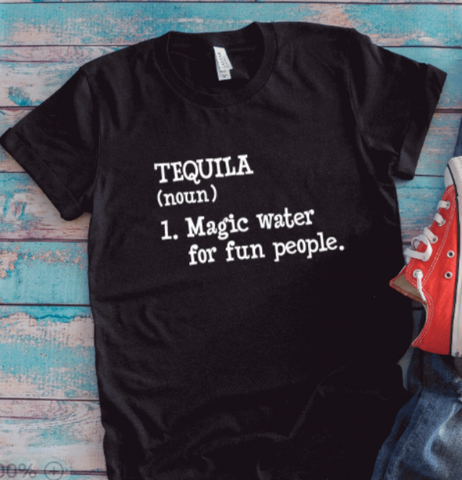 Tequila, Magic Water For Fun People, Black, Unisex Short Sleeve T-shirt