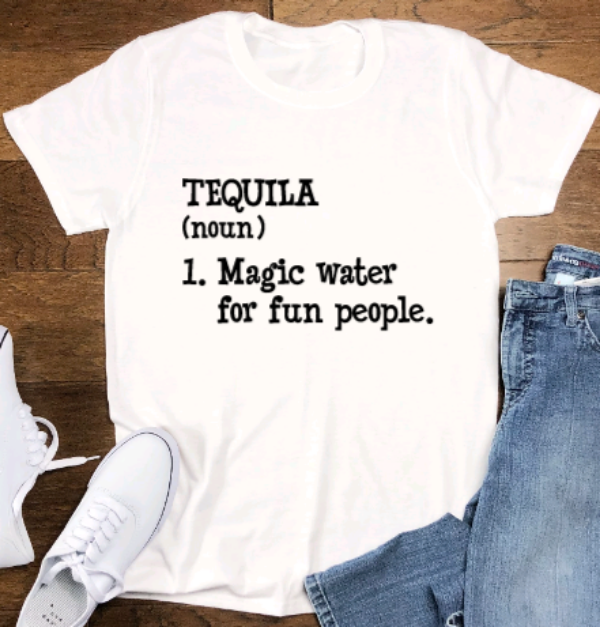 Tequila, Magic Water For Fun People, Soft White Short Sleeve Unisex T-shirt
