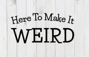 Here To Make It Weird, SVG File, png, dxf, digital download, cricut cut file